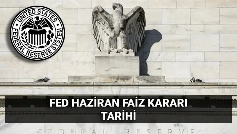 Haziran Ayında FED Faiz Kararı Açıklanacak: Piyasalarda Hangi Etkiler Bekleniyor?