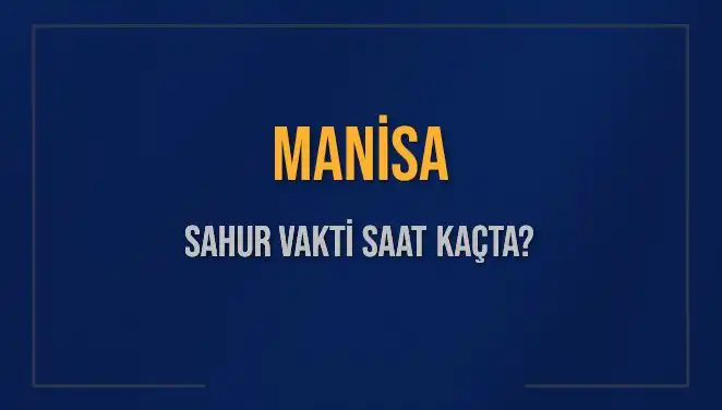 Manisa’da 2025 Sahur Vakti Saatleri: İmsak ve Sahur Nasıl Ayarlanır?