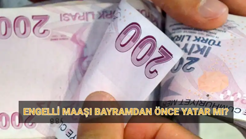 Engelli Maaşları Bayram Öncesi Mi, Nisan 2025'te Ne Zaman Ödenecek?