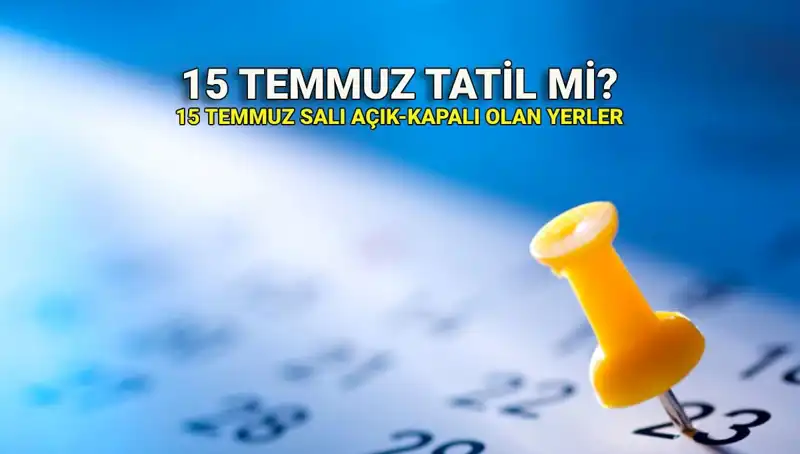 15 Temmuz Resmi Tatil Mi? İşte Açıklamalar ve Detaylar!