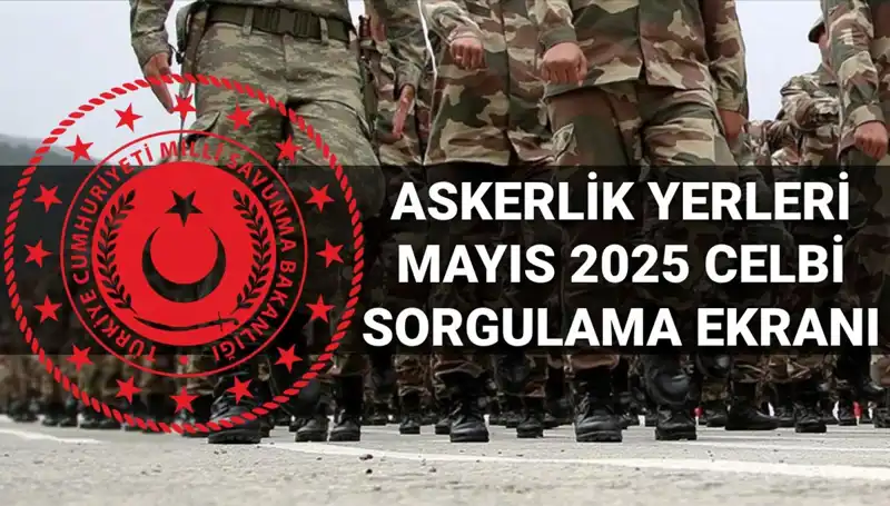Mayıs 2025 Askerlik Yerleri Sorgulama Ekranı Açıklandı: Detaylar Burada!