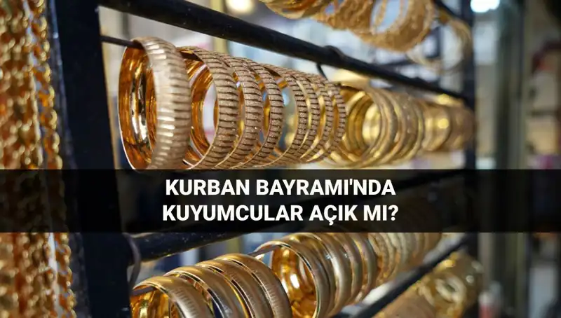 Bayramda Kuyumcular Açık mı? 2023 Kurban Bayramı Çalışma Saatleri