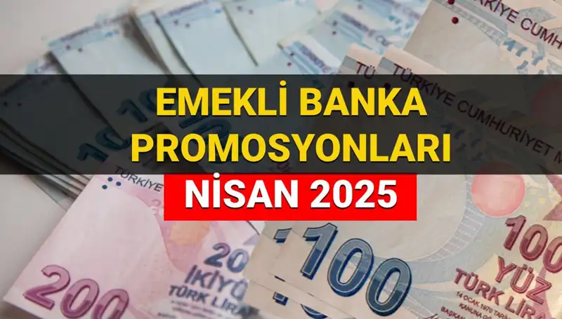 2025 Nisan Emekli Banka Promosyonlarında Rekor Artış: Hangi Bankalar Ön Planda?