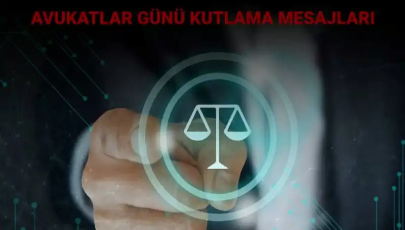 Avukatlar Günü'nde Anlamlı Mesajlar ve Kutlama Sözleri