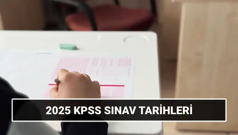 2025 KPSS Lisans Sınav Tarihleri: Genel Kültür-Yetenek ve Alan Bilgisi Detayları