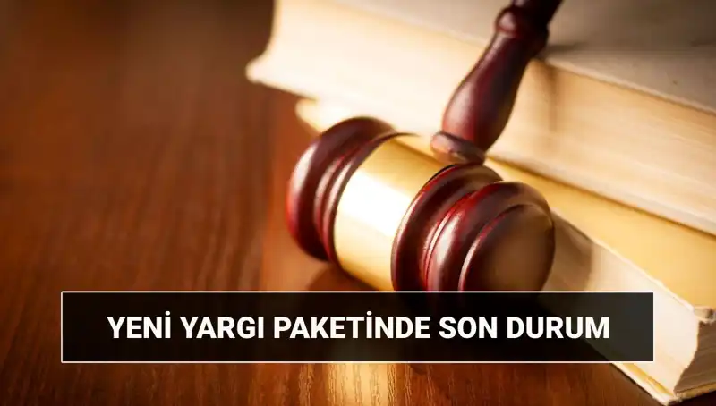 Yeni Yargı Paketi 2025: Türkiye'nin Hukuk Sisteminde Beklenen Değişiklikler